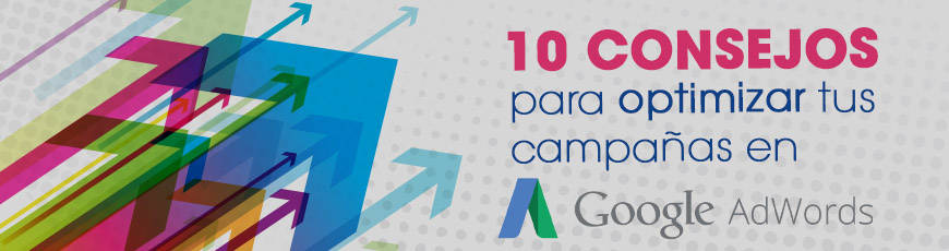 10 consejos para optimizar tus campañas en Google AdWords