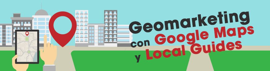 Geomarketing con Google Maps y Local Guides
